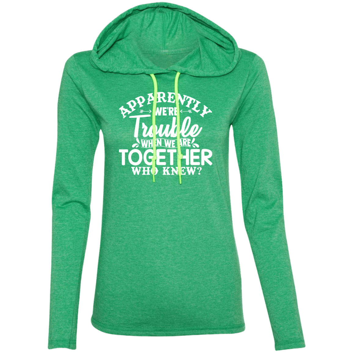 Apparently We’re Trouble Ladies' LS T-Shirt Hoodie
