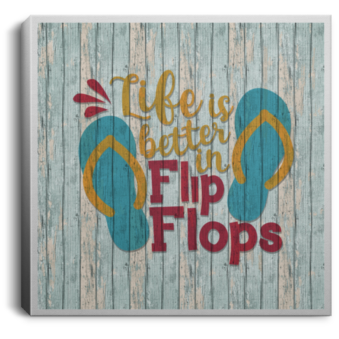 Life is Better in Flip Flops CANSQ75 Square Canvas .75in Frame