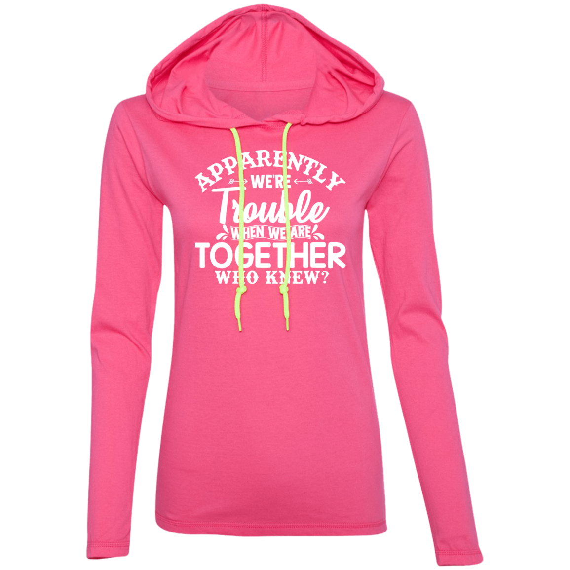 Apparently We’re Trouble Ladies' LS T-Shirt Hoodie