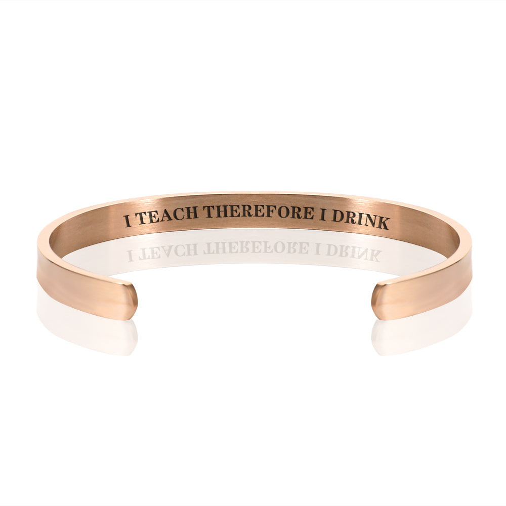 I TEACH THEREFORE I DRINK BRACELET BANGLE - Rose Gold