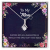 Having Me As A Daughter Is Really The Only Gift You Need: Alluring Beauty Necklace Gift For Mom