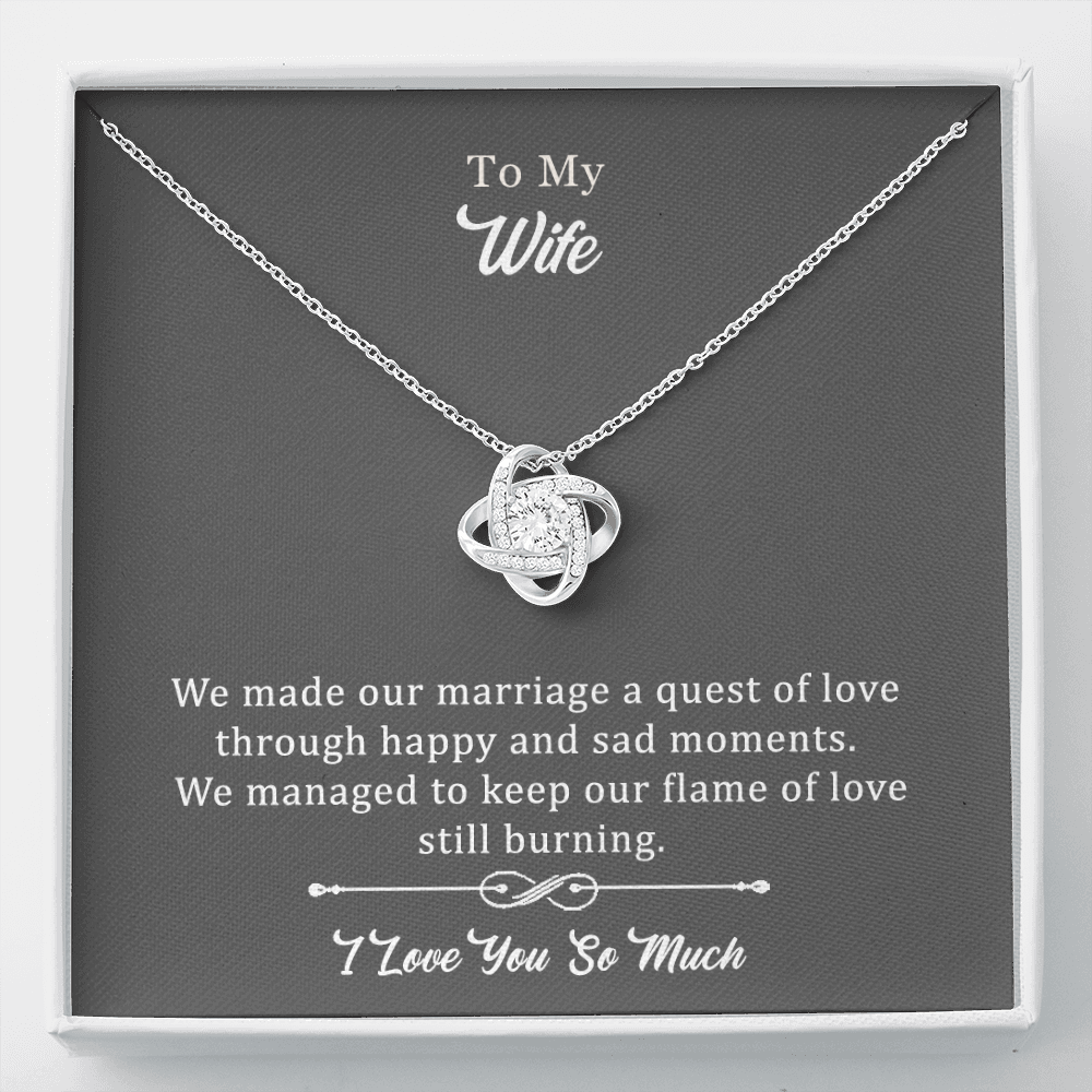 Wife Love Knot Necklace - We Made Our Marriage A Quest Through Happy And Sad Moments