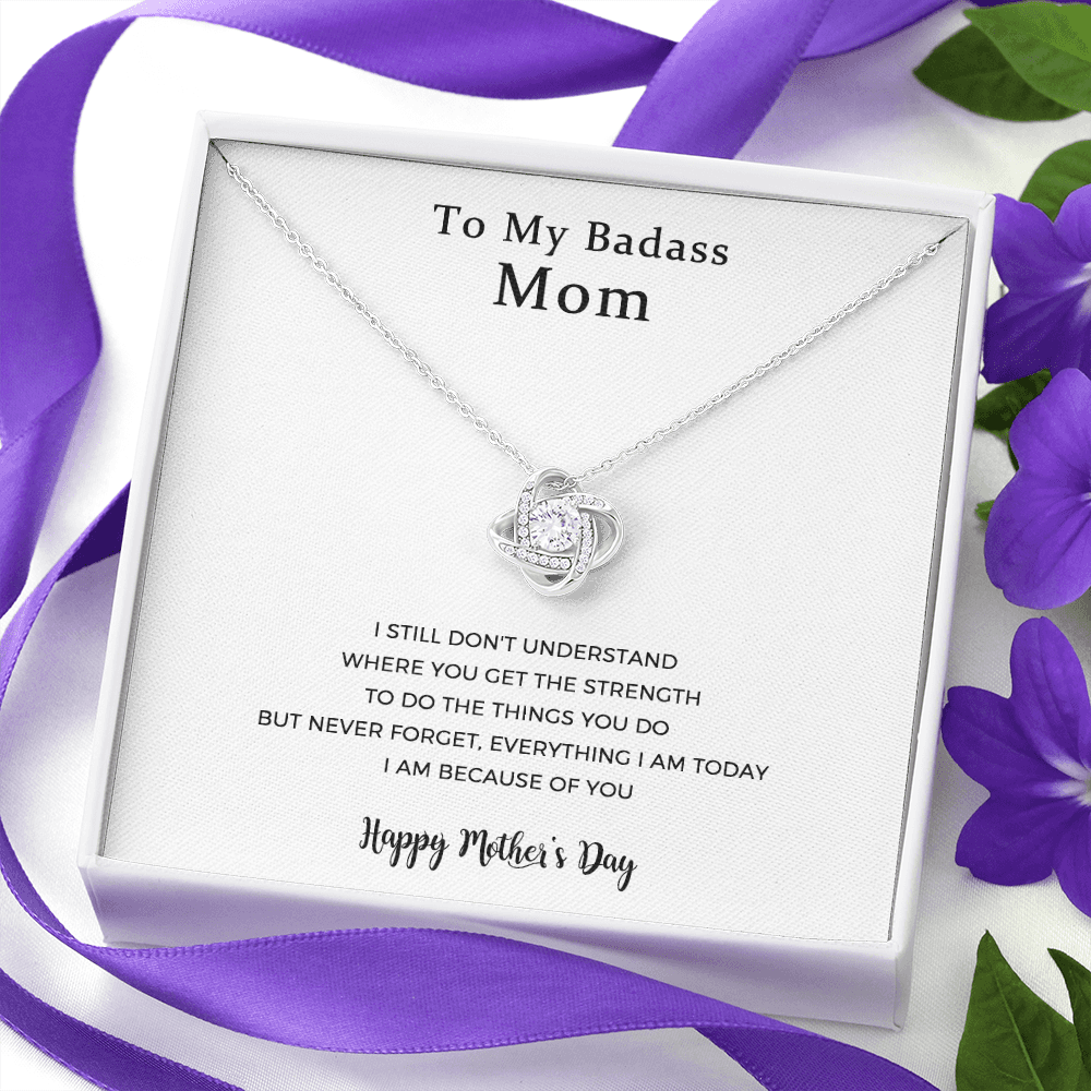 To My Badass Mom, Everything I Am Today, Love Knot Necklace For Mom