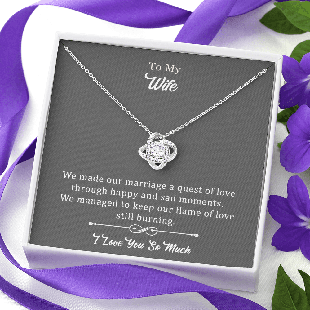 Wife Love Knot Necklace - We Made Our Marriage A Quest Through Happy And Sad Moments