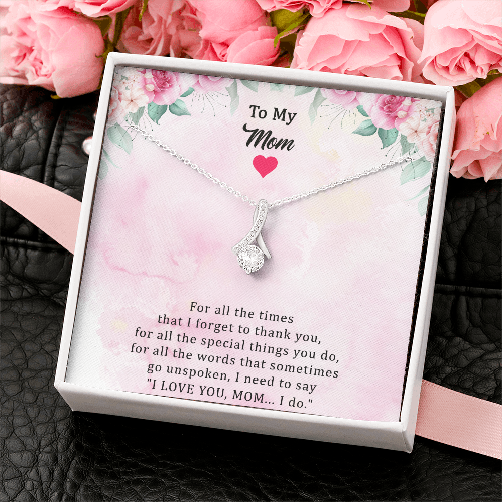 To My Mom Alluring Beauty Necklace - I Love You, Mom. I Do