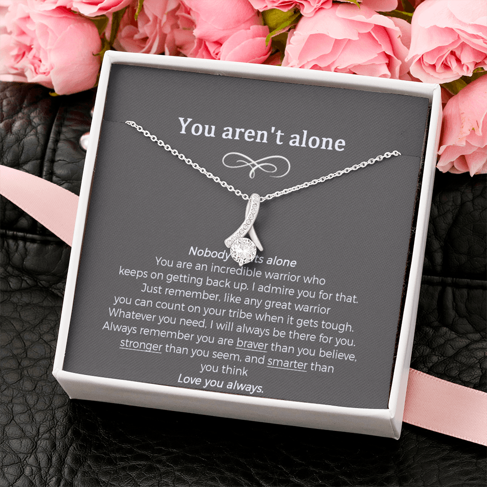 Cancer Survivor Gifts For Woman Necklace, You Aren't Alone Cancer Support Jewelry.