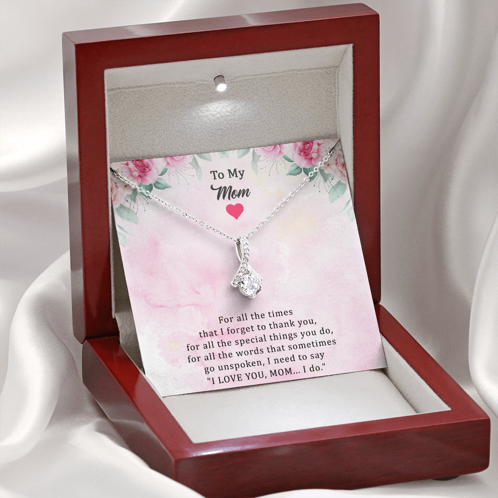To My Mom Alluring Beauty Necklace - I Love You, Mom. I Do