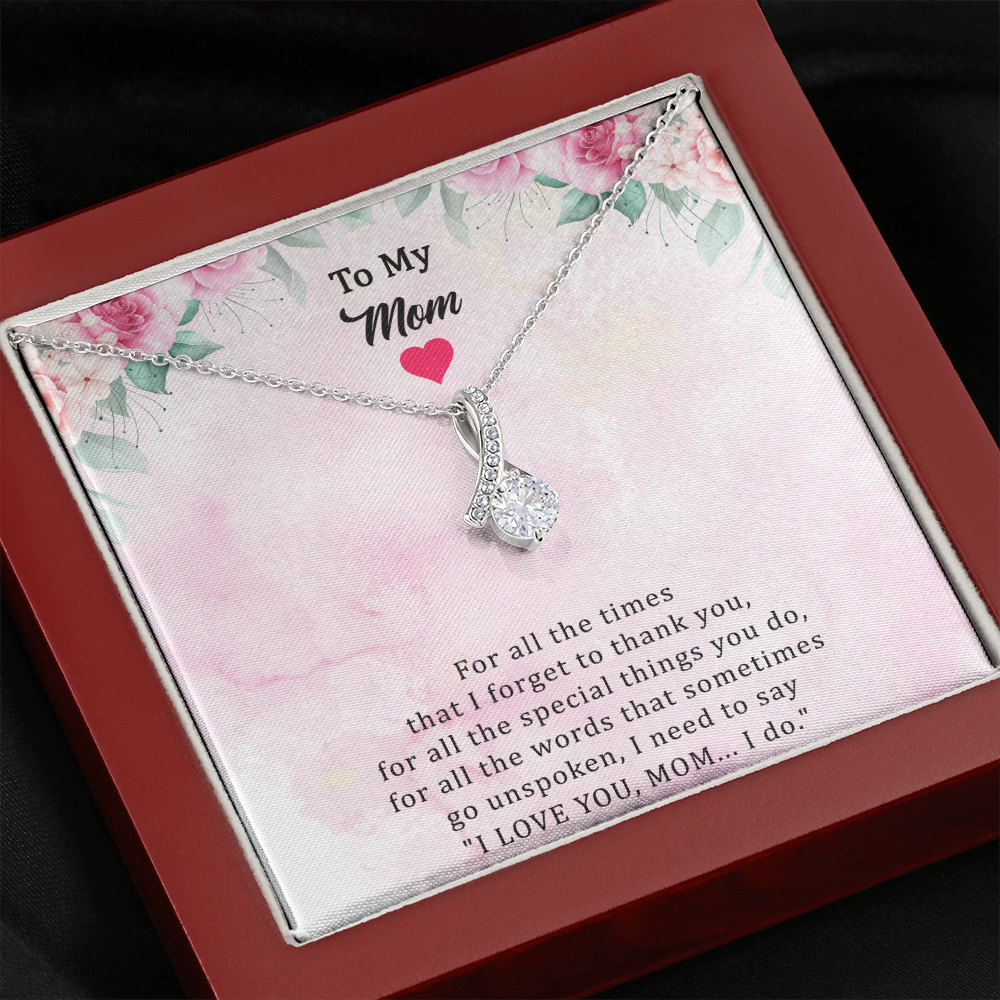 To My Mom Alluring Beauty Necklace - I Love You, Mom. I Do