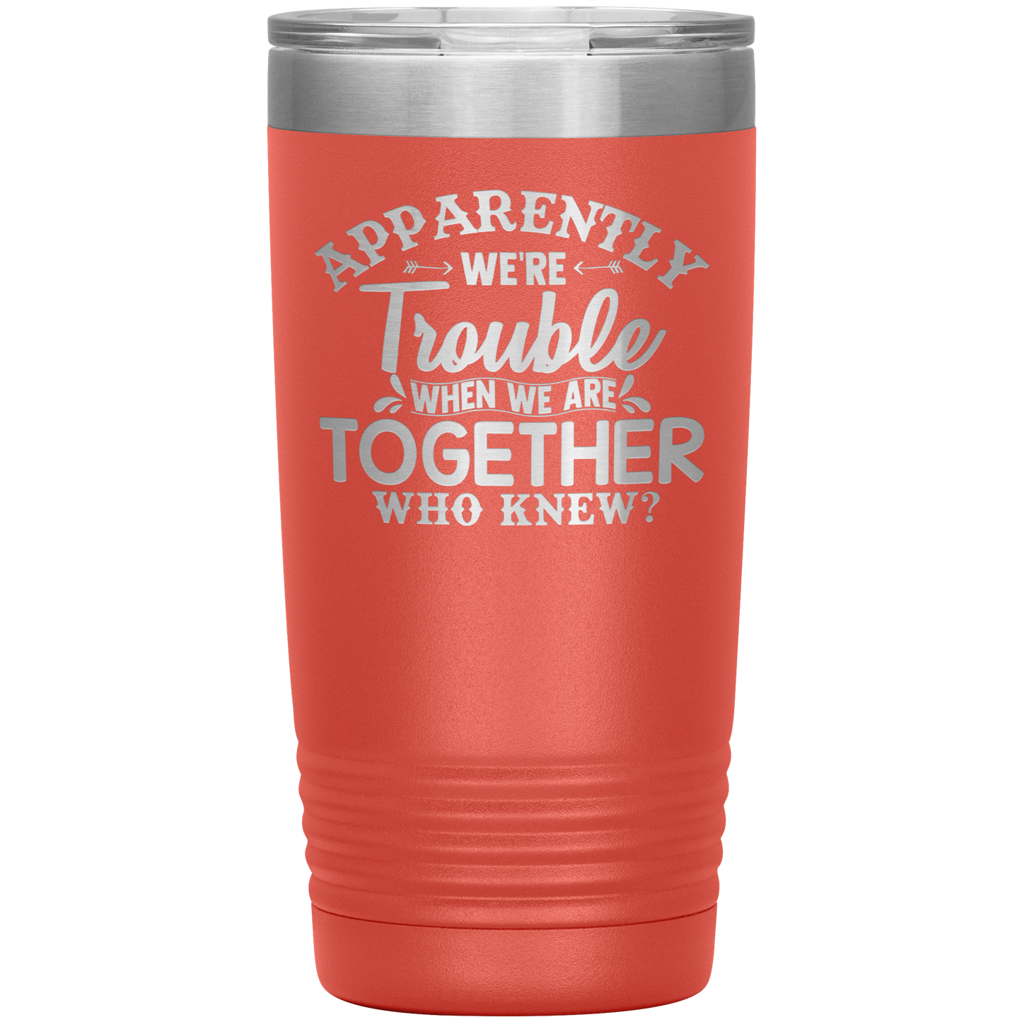 Personalized Trouble When We're Together Laser Etched Tumbler