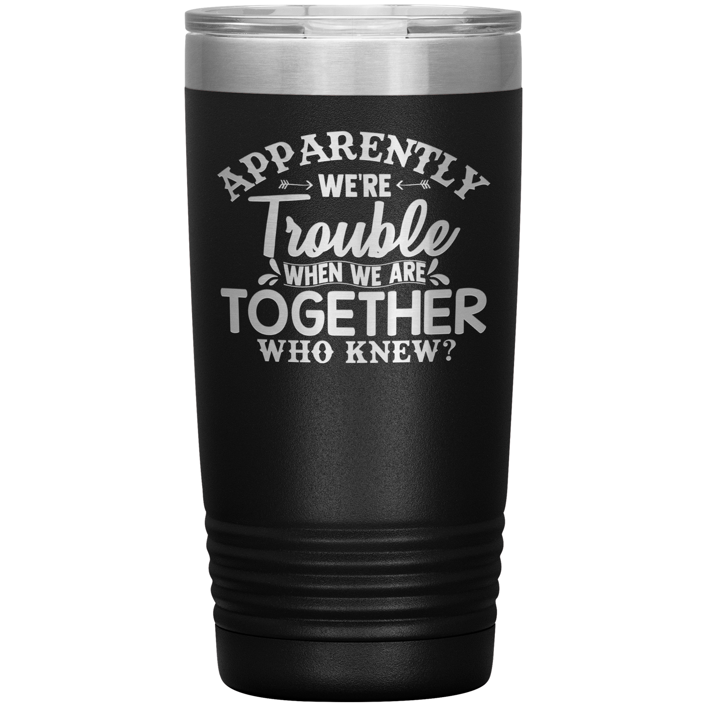 Personalized Trouble When We're Together Laser Etched Tumbler