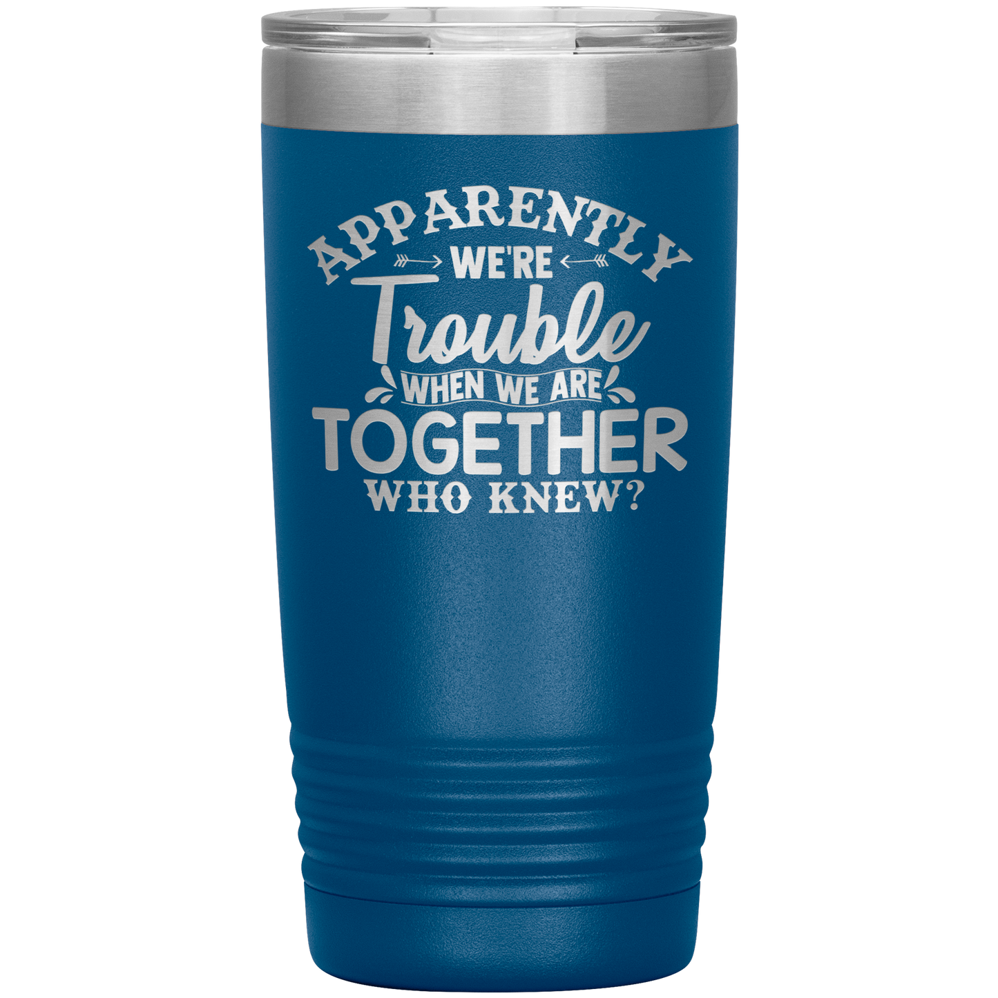 Personalized Trouble When We're Together Laser Etched Tumbler