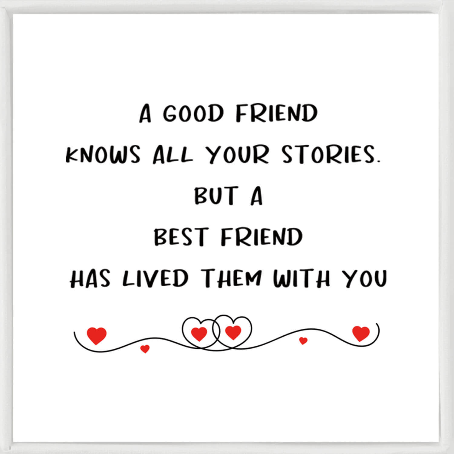 A Good Friend Knows All Your Stories. A Best Friend Has Lived Them With You Bracelet
