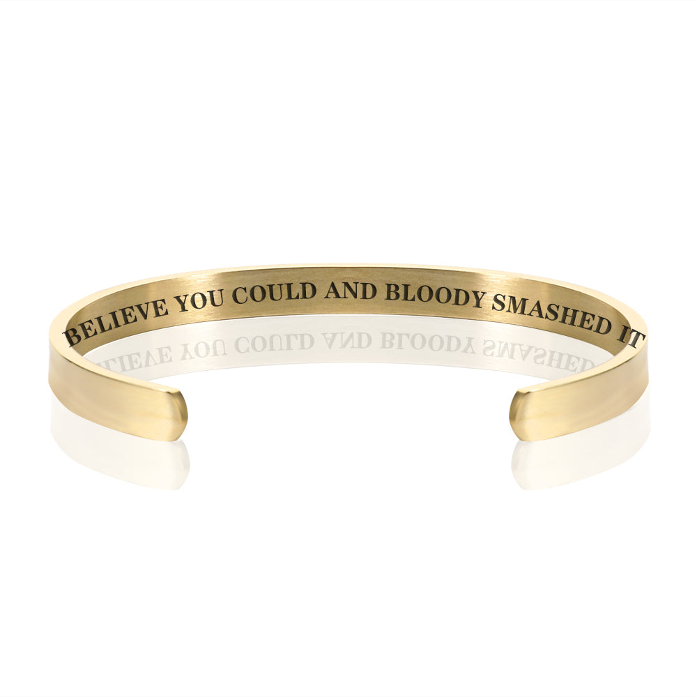 BELIEVE YOU COULD AND BLOODY SMASHED IT BRACELET BANGLE - Gold