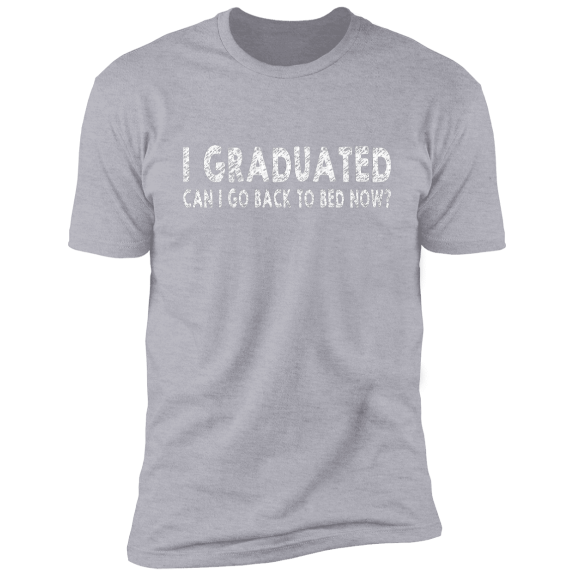I Graduated Can I Go Back To Bed Now T-Shirt Graduation T-Shirt