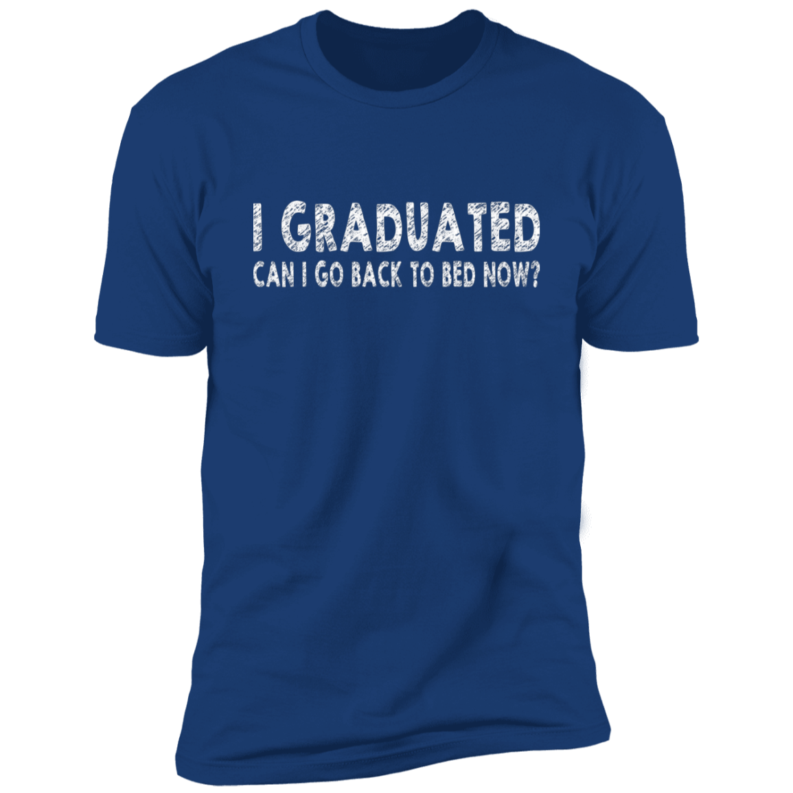I Graduated Can I Go Back To Bed Now T-Shirt Graduation T-Shirt