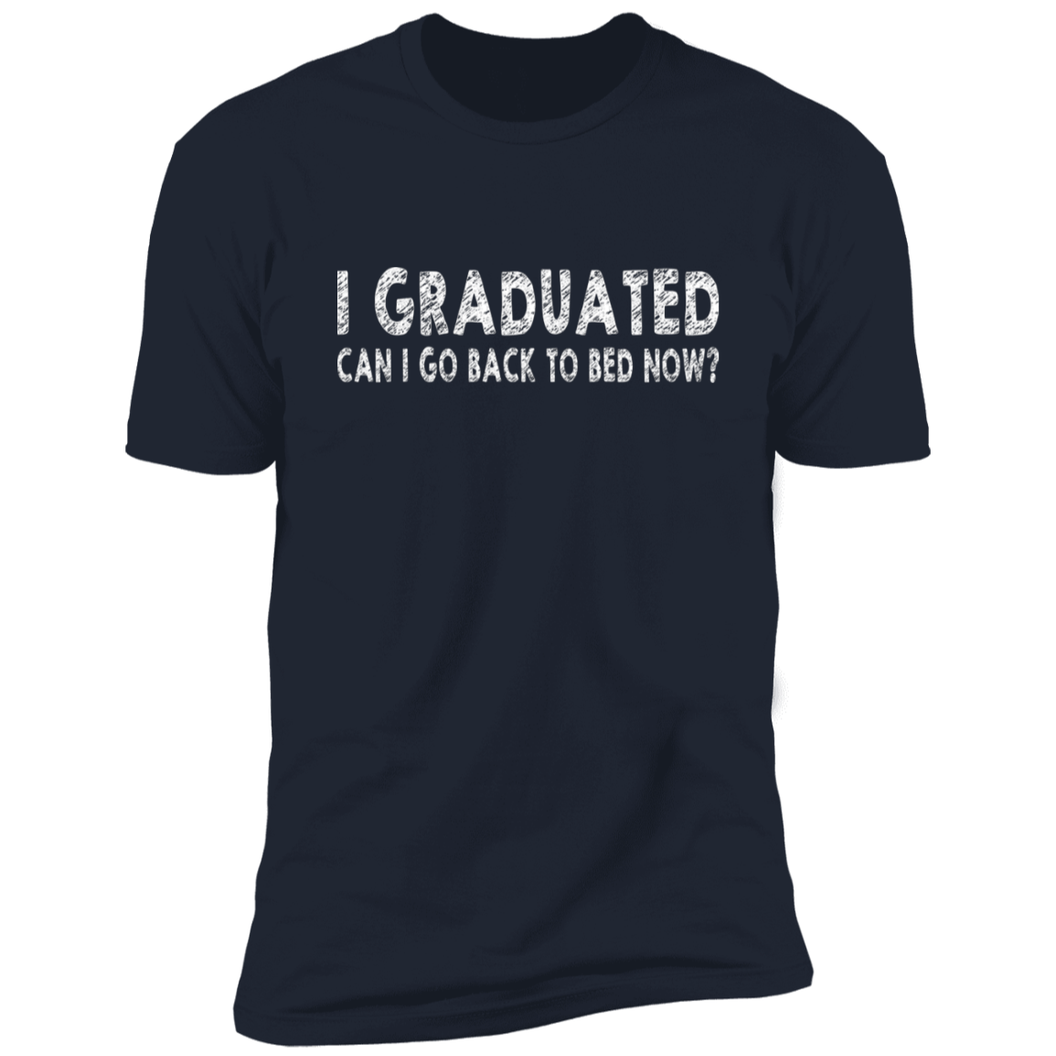 I Graduated Can I Go Back To Bed Now T-Shirt Graduation T-Shirt