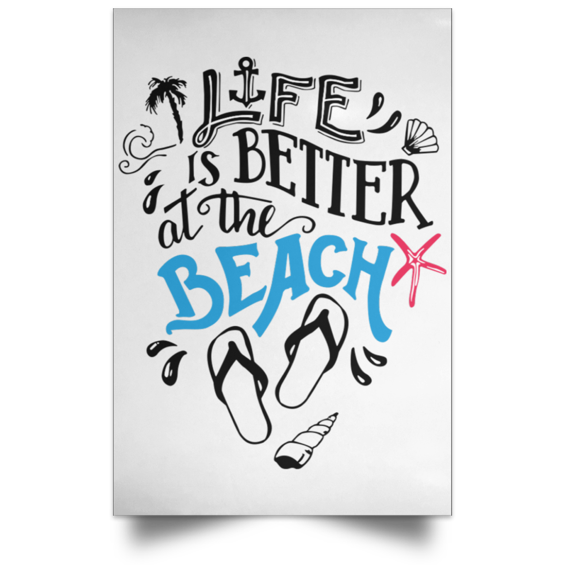 Life is the better at the beach Portrait Poster
