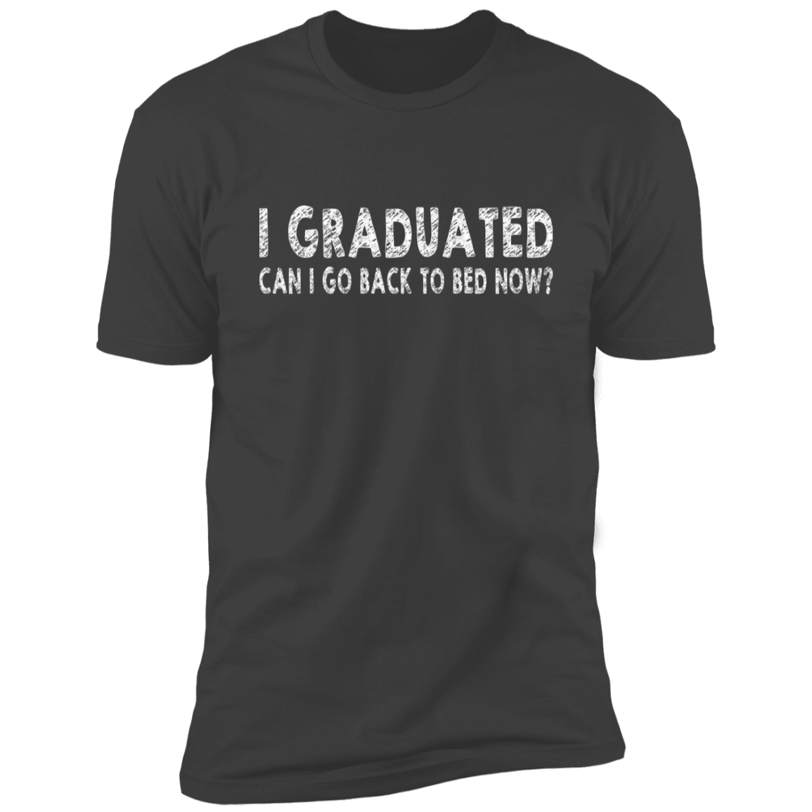 I Graduated Can I Go Back To Bed Now T-Shirt Graduation T-Shirt