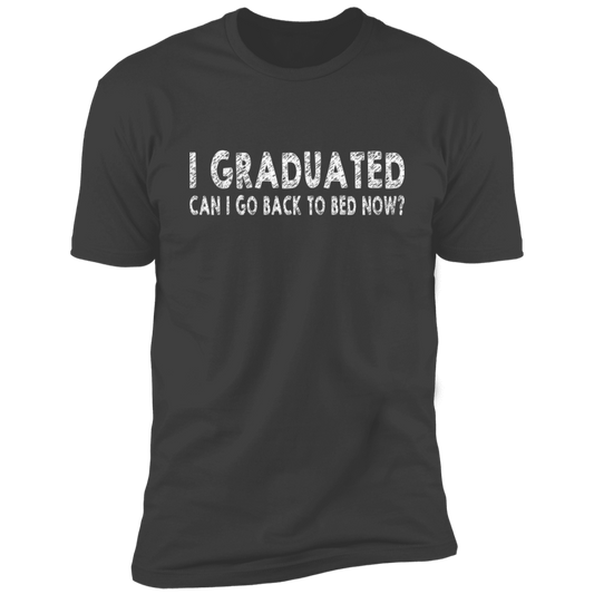 I Graduated Can I Go Back To Bed Now T-Shirt Graduation T-Shirt