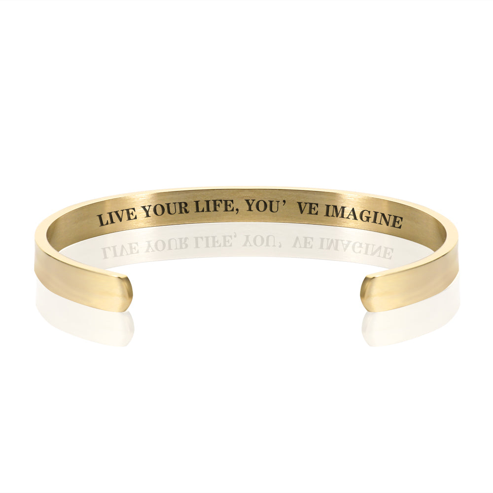 LIVE YOUR LIFE, YOU'VE IMAGINE BRACELET BANGLE - Gold