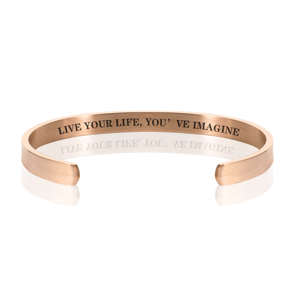 LIVE YOUR LIFE, YOU'VE IMAGINE BRACELET BANGLE - Rose Gold