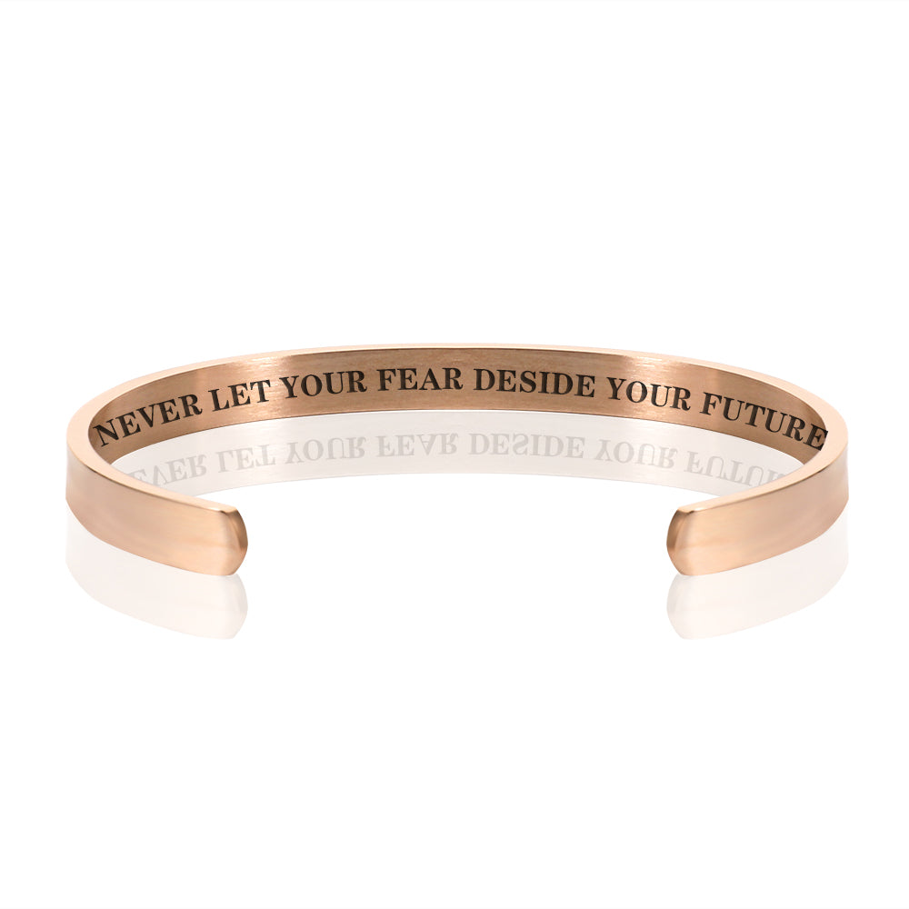 NEVER LET YOUR FEAR DESIDE YOUR FUTURE BRACELET BANGLE - Rose Gold