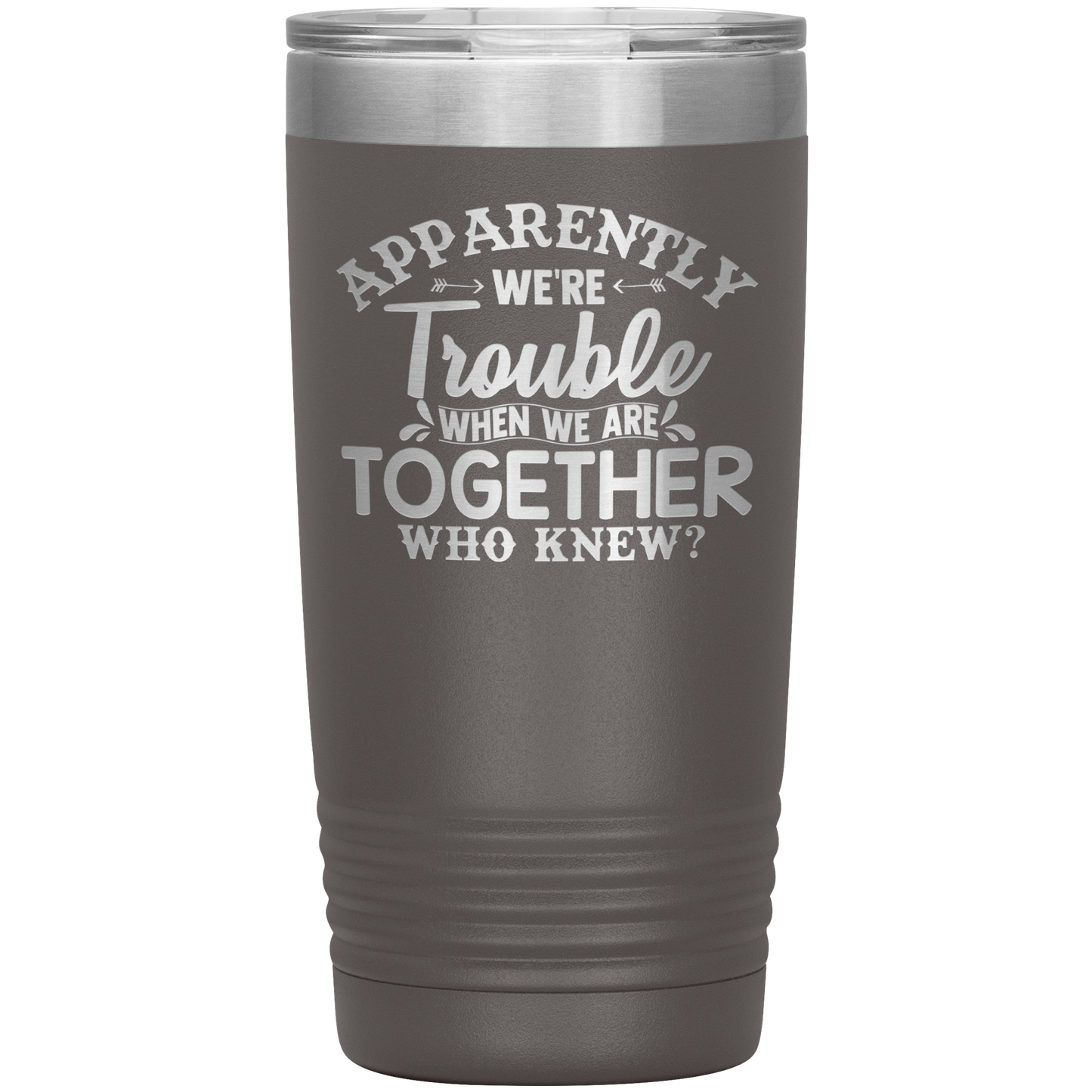 Personalized Trouble When We're Together Laser Etched Tumbler