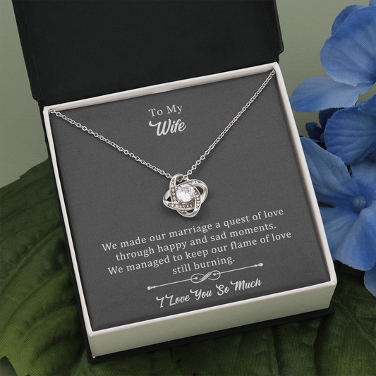 Wife Love Knot Necklace - We Made Our Marriage A Quest Through Happy And Sad Moments