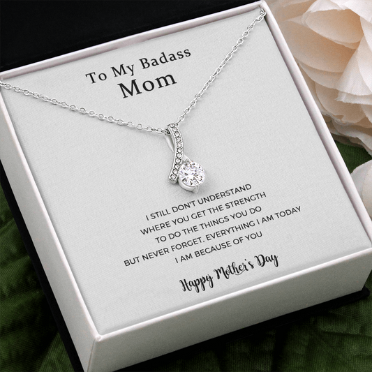 To My Badass Mom, Everything I Am Today,  Alluring Beauty Necklace For Mom