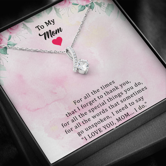 To My Mom Alluring Beauty Necklace - I Love You, Mom. I Do