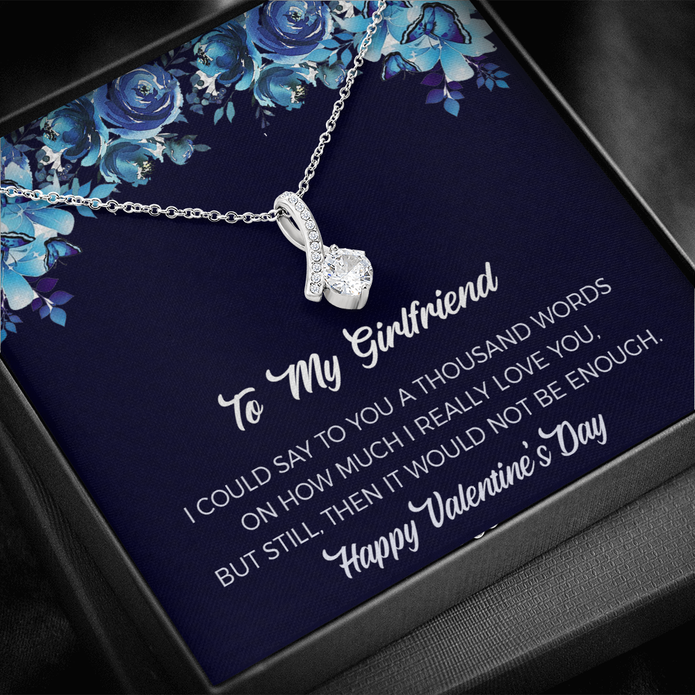 Girlfriend Alluring Beauty Necklace Gift For Her - I Could Say To You A Thousand Words On How Much I Really Love You, But Still Then It Would Not Be Enough.