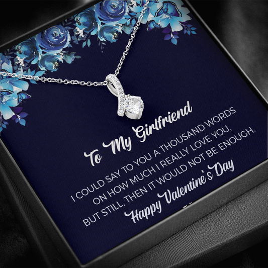 Girlfriend Alluring Beauty Necklace Gift For Her - I Could Say To You A Thousand Words On How Much I Really Love You, But Still Then It Would Not Be Enough.