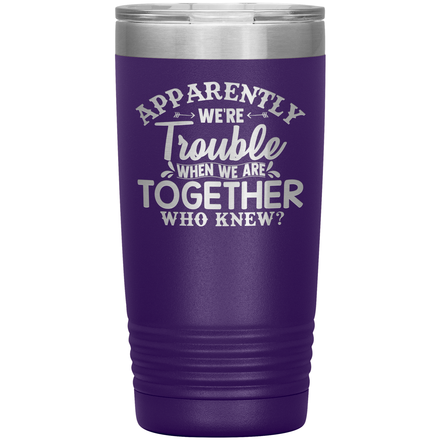 Personalized Trouble When We're Together Laser Etched Tumbler