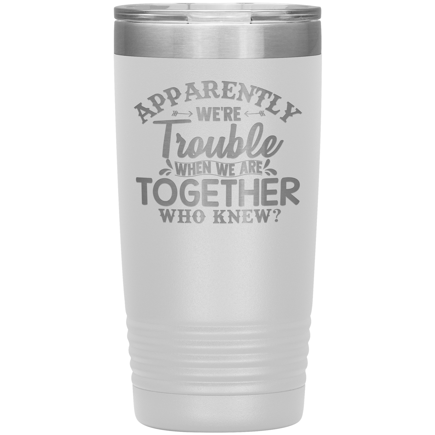 Personalized Trouble When We're Together Laser Etched Tumbler
